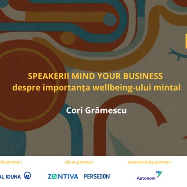 Speakerii Mind your Business despre wellbeing-ul mintal: Cori Grămescu