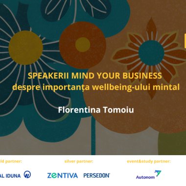 Speakerii Mind your Business despre wellbeing-ul mintal: Florentina Tomoiu