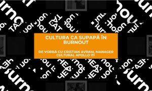 Cultura ca supapă în burnout: Cristian Avram, manager cultural Apollo 111