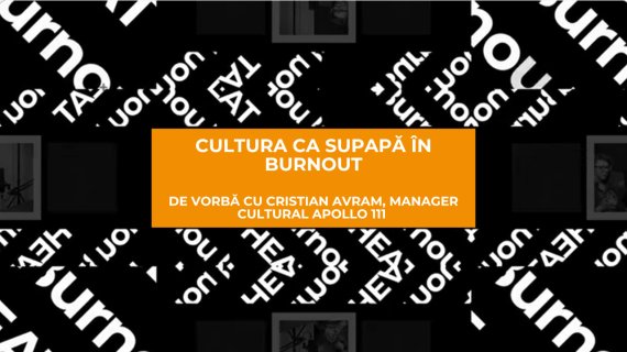 Cultura ca supapă în burnout: Cristian Avram, manager cultural Apollo 111