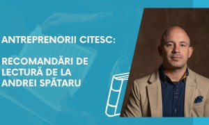 Antreprenorii citesc: recomandări de lectură de la Andrei Spătaru