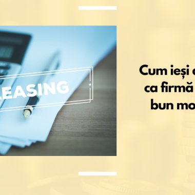 Cum ieși din leasing ca firmă în cel mai bun mod posibil