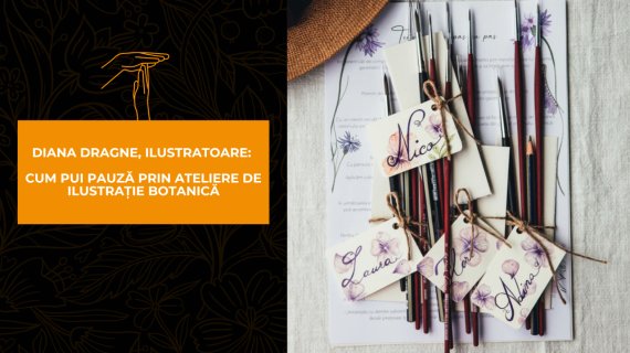 Diana Dragne, ilustratoare: la atelierele de ilustrație botanică nu e burnout