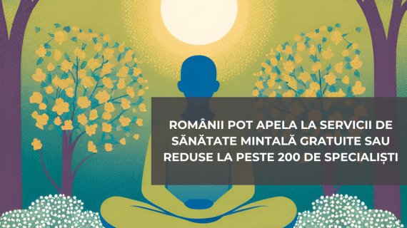 Românii pot apela la servicii de sănătate mintală gratuite sau reduse