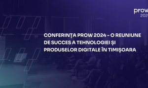 Conferința PROW: tehnologia și produsele digitale pe scena din Timișoara