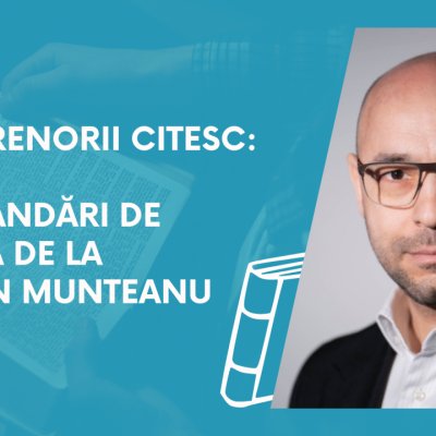 Antreprenorii citesc: recomandări de lectură de la Cristian Munteanu