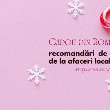 Cadou din România: recomandări de Crăciun de la afaceri locale, ediția home&deco