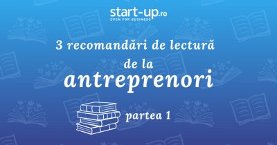 3 recomandări de lectură de la antreprenorii români