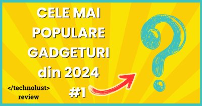 4 dintre cele mai populare dispozitive tech testate de noi în 2024