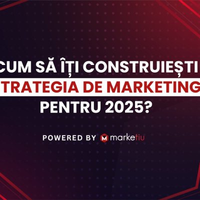 Cum să îți construiești strategia de marketing pentru 2025