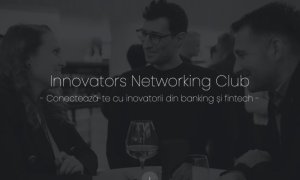Innovators Networking Club: clubul exclusivist al profesioniștilor din fintech