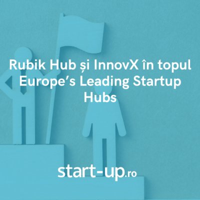 Rubik Hub și InnovX în topul Europe’s Leading Startup Hubs
