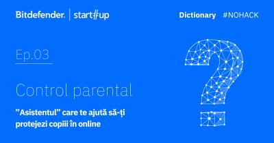 #NOHACK Dictionary – Ce este controlul parental, ”asistentul” care te ajută să-ți protejezi copiii în mediul online?