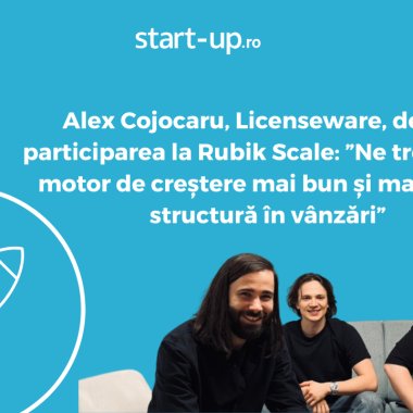 Alex Cojocaru, Licenseware, participant Rubik Scale 2025: ”Ne trebuia mai multă structură”