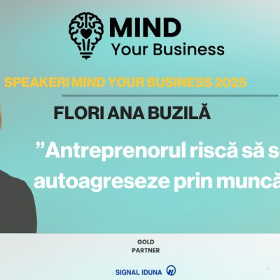Speakerii Mind your Business despre wellbeing mintal | Flori Ana Buzilă: ”antreprenorul riscă să se autoagreseze prin muncă”