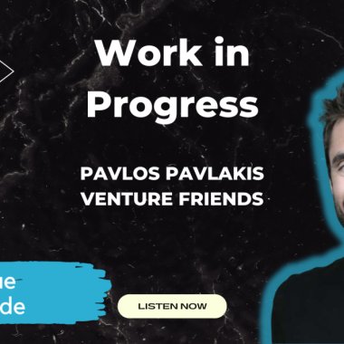 Work in Progress Podcast | Pavlos Pavlakis, VentureFriends, on the importance of the human factor in investing