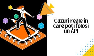 Ce e un API și câteva cazuri reale de cum se aplică în produse digitale folosite de noi toți
