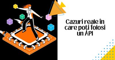 Ce e un API și câteva cazuri reale de cum se aplică în produse digitale folosite de noi toți