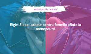 Eight Sleep: saltele pentru femeile aflate la menopauză