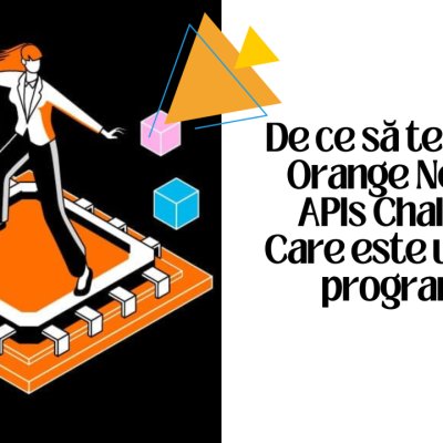 De ce să te înscrii la Orange Network APIs Challenge? Care este utilitatea programului