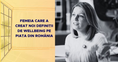 Femeia care a creat noi definiții de wellbeing pe piața din România