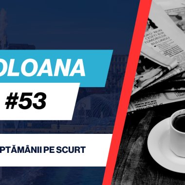 Coloana #53 - Rezumatul informațiilor importante de săptămâna aceasta