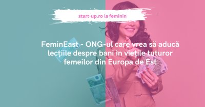 FeminEast - ONG-ul care vrea să aducă lecțiile despre bani în viețile tuturor femeilor din Europa de Est