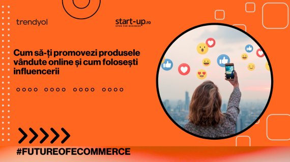 Cum să-ți promovezi produsele vândute online și cum folosești influencerii