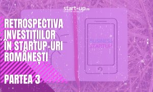 Retrospectiva investițiilor în startup-urile românești | Partea III