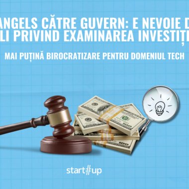 TechAngels către Guvern: e nevoie de noi reguli privind examinarea investițiilor
