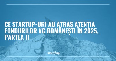 Ce startup-uri au atras atenția fondurilor VC românești în 2025, partea II