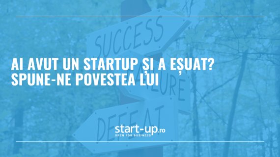 Ai avut un startup care a eșuat? Spune-ne povestea pe start-up.ro | Public sau sub anonimat