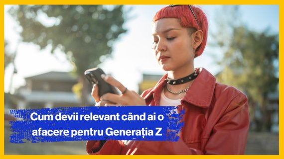 Cum devii relevant când ai o afacere pentru Generația Z