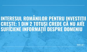 Interesul românilor pentru investiții crește: 1 din 2 totuși crede că nu are suficiente informații despre domeniu