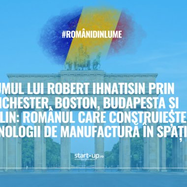 Din Manchester, Boston, Budapesta și Berlin, românul Robert Ihnatisin construiește tehnologii de manufactură în spațiu | Români din lume