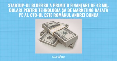 Startup-ul Bluefish, finanțare de 43 mil. dolari pentru tehnologia sa de marketing bazată pe AI. CTO-ul este românul Andrei Dunca