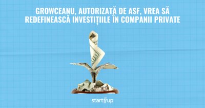 Growceanu, autorizată de ASF, vrea să redefinească investițiile în companii private