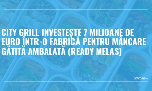 City Grill investește 7 milioane de euro într-o fabrică pentru mâncare gătită ambalată (ready melas)