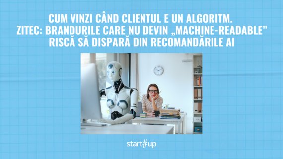 Cum vinzi când clientul e un algoritm. Zitec: brandurile care nu devin „machine-readable” riscă să dispară din recomandările AI