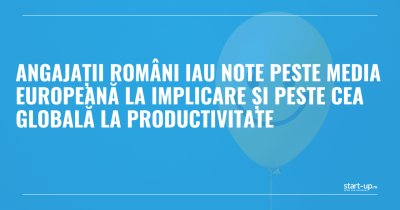 Angajații români iau note peste media europeană la implicare și peste cea globală la productivitate
