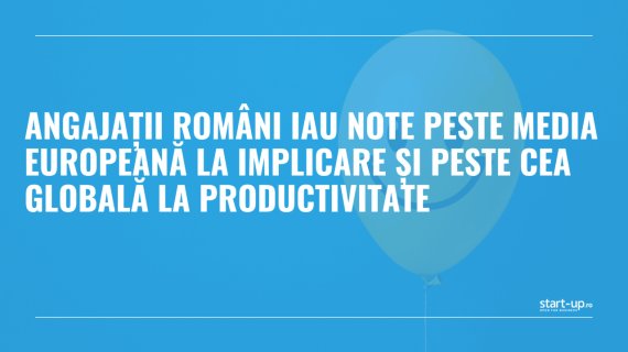 Angajații români iau note peste media europeană la implicare și peste cea globală la productivitate