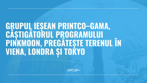 Grupul ieșean Printco–Gama, câștigătorul programului PinkMoon, pregătește terenul în Viena, Londra și Tokyo