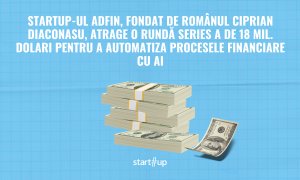 Startup-ul Adfin, cofondat de românul Ciprian Diaconasu, atrage o rundă Series A de 18 mil. dolari pentru a automatiza procesele financiare cu AI