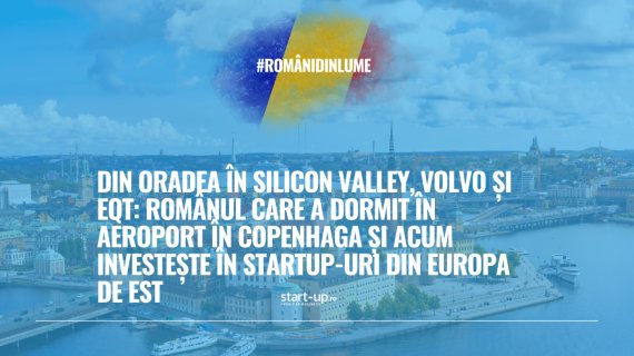 Din Oradea în Silicon Valley, Volvo și EQT: românul care a dormit în aeroport în Copenhaga și acum investește în startup-uri din Europa de Est | Români din lume