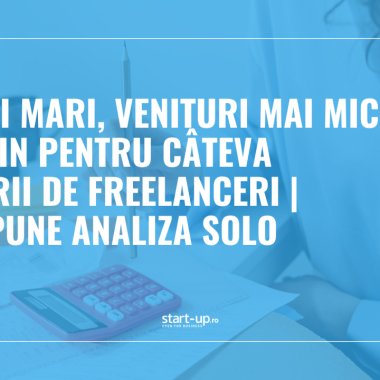 Taxe mai mari, venituri mai mici - mai puțin pentru câteva categorii de freelanceri | Ce ne spune analiza SOLO