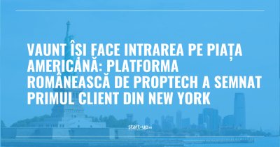 Startup-ul românesc VAUNT intră pe piața din SUA. A semnat cu primul client din New York și este în negocieri cu alți doi