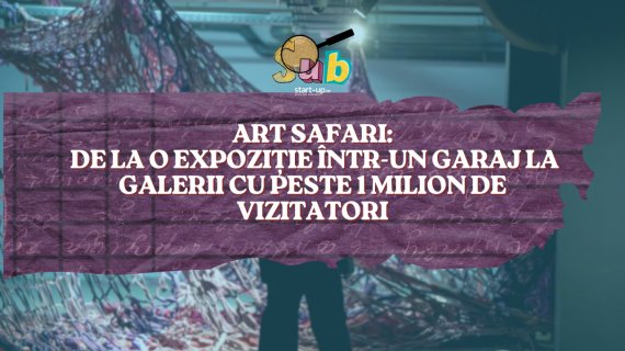 Art Safari: de la o expoziție într-un garaj la galerii cu peste 1 milion de vizitatori