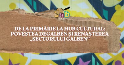 De la primărie la hub cultural: povestea deGalben și renașterea „Sectorului Galben”
