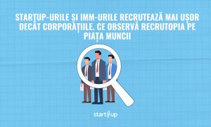 Startup-urile și IMM-urile recrutează mai ușor decât corporațiile. Ce observă Recrutopia pe piața muncii