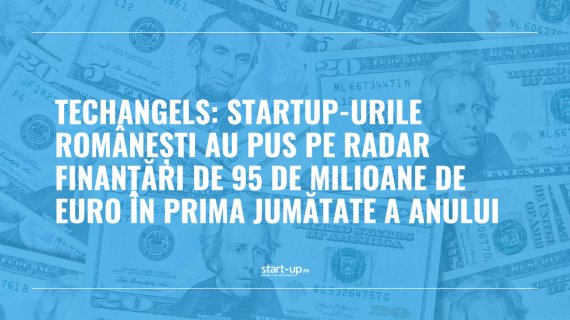 TechAngels: Startup-urile românești au pus pe radar finanțări de 95 mil. euro în prima jumătate a anului